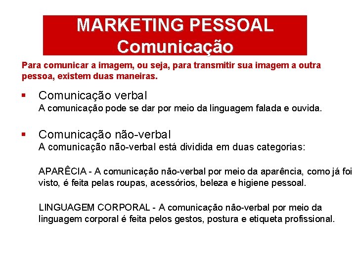 MARKETING PESSOAL Comunicação Para comunicar a imagem, ou seja, para transmitir sua imagem a