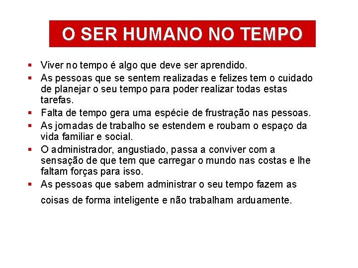 OÁREAS SER HUMANO NO TEMPO DE ATUAÇÃO § Viver no tempo é algo que