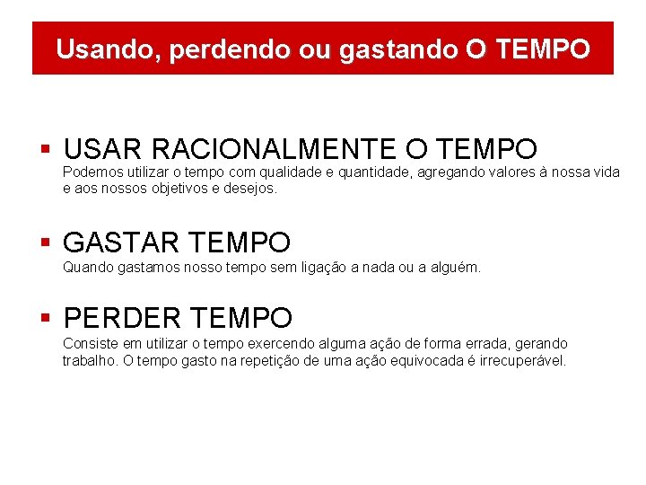 Usando, perdendo ou gastando O TEMPO § USAR RACIONALMENTE O TEMPO Podemos utilizar o