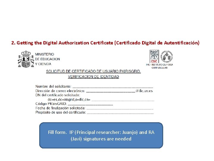 2. Getting the Digital Authorization Certificate (Certificado Digital de Autentificación) Fill form. IP (Principal