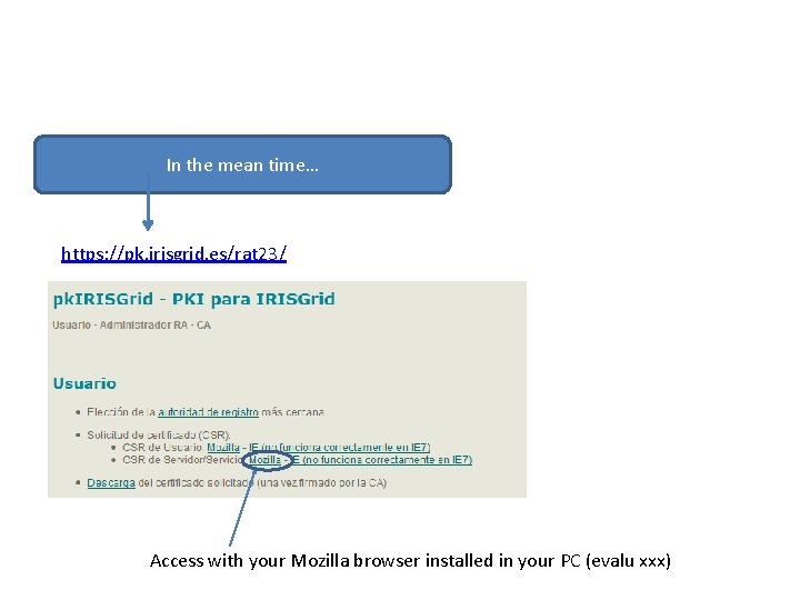 In the mean time… https: //pk. irisgrid. es/rat 23/ Access with your Mozilla browser