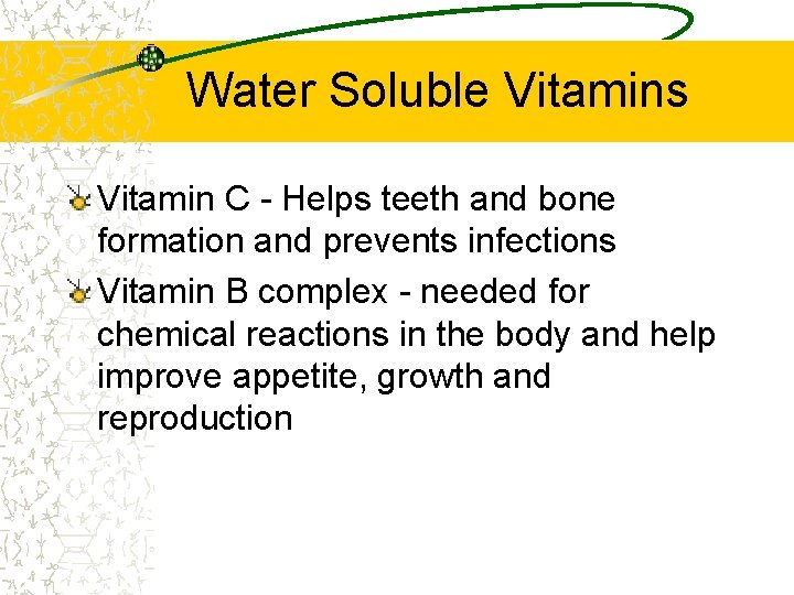 Water Soluble Vitamins Vitamin C - Helps teeth and bone formation and prevents infections