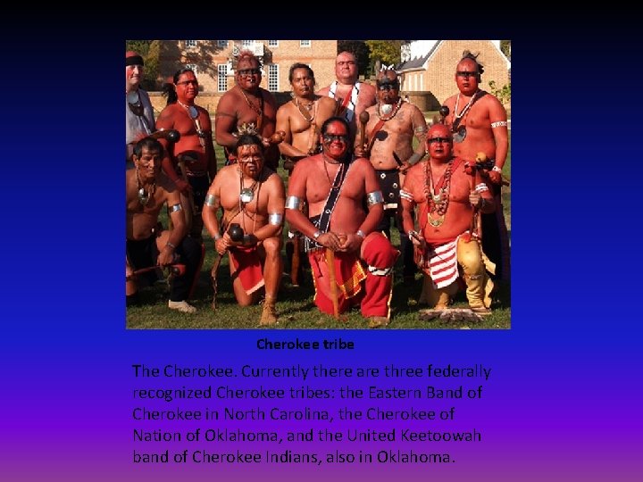 Cherokee tribe The Cherokee. Currently there are three federally recognized Cherokee tribes: the Eastern