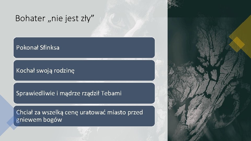 Bohater „nie jest zły” Pokonał Sfinksa Kochał swoją rodzinę Sprawiedliwie i mądrze rządził Tebami