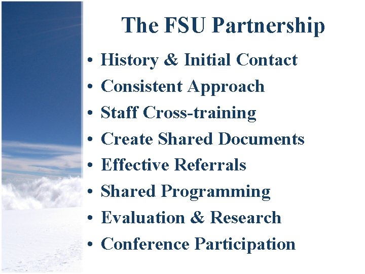 The FSU Partnership • • History & Initial Contact Consistent Approach Staff Cross-training Create