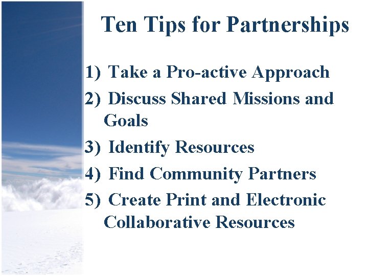 Ten Tips for Partnerships 1) Take a Pro-active Approach 2) Discuss Shared Missions and