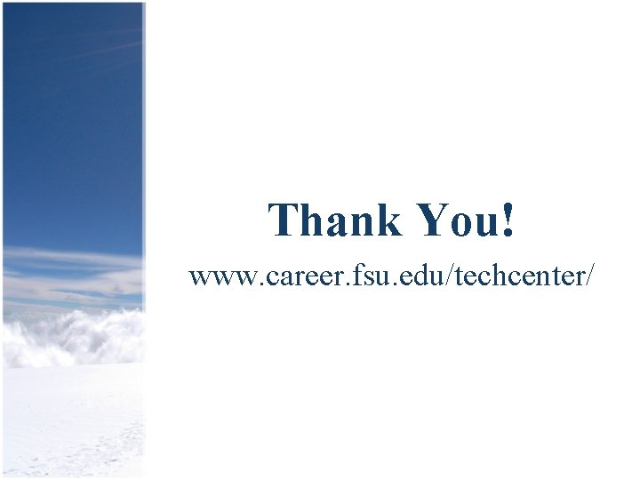 Thank You! www. career. fsu. edu/techcenter/ 
