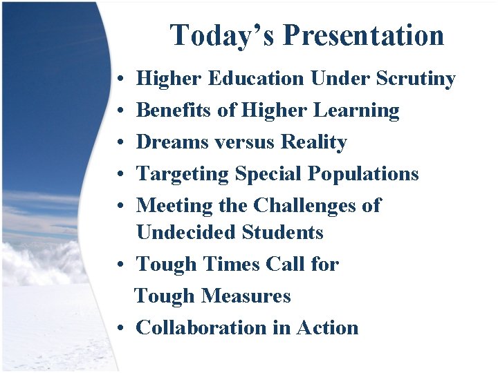 Today’s Presentation • • • Higher Education Under Scrutiny Benefits of Higher Learning Dreams