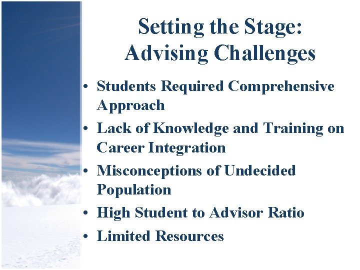 Setting the Stage: Advising Challenges • Students Required Comprehensive Approach • Lack of Knowledge