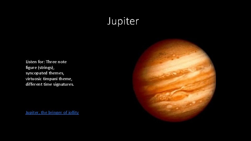 Jupiter Listen for: Three note figure (strings), syncopated themes, virtuosic timpani theme, different time