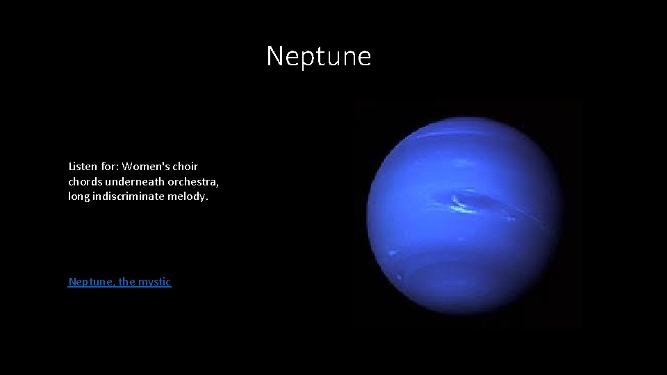 Neptune Listen for: Women's choir chords underneath orchestra, long indiscriminate melody. Neptune, the mystic Neptune Listen for: Women's choir chords underneath orchestra, long indiscriminate melody. Neptune, the mystic