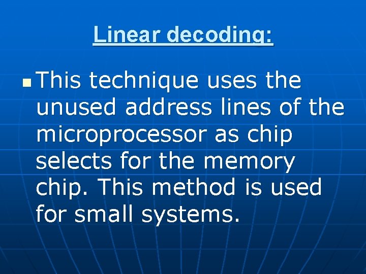 Linear decoding: n This technique uses the unused address lines of the microprocessor as Linear decoding: n This technique uses the unused address lines of the microprocessor as
