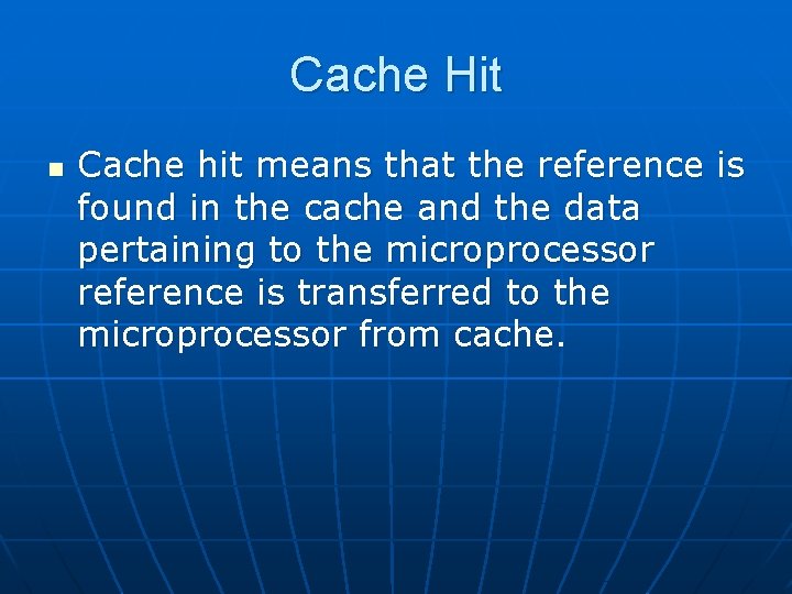 Cache Hit n Cache hit means that the reference is found in the cache Cache Hit n Cache hit means that the reference is found in the cache