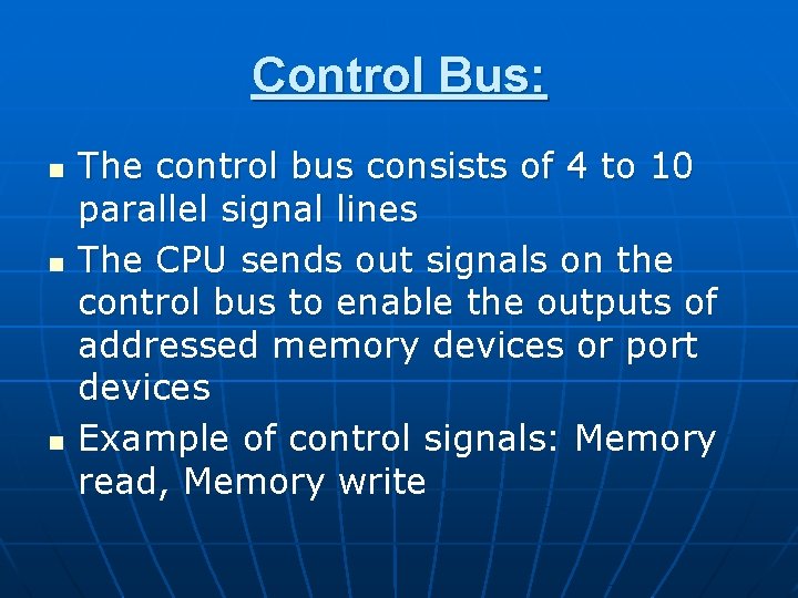 Control Bus: n n n The control bus consists of 4 to 10 parallel Control Bus: n n n The control bus consists of 4 to 10 parallel