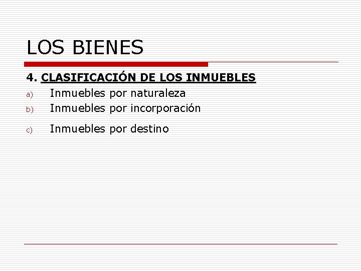 LOS BIENES 4. CLASIFICACIÓN DE LOS INMUEBLES a) Inmuebles por naturaleza b) Inmuebles por