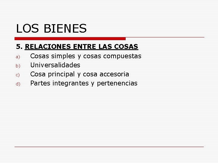 LOS BIENES 5. RELACIONES ENTRE LAS COSAS a) Cosas simples y cosas compuestas b)