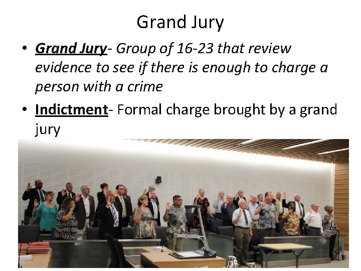 Grand Jury • Grand Jury- Group of 16 -23 that review evidence to see