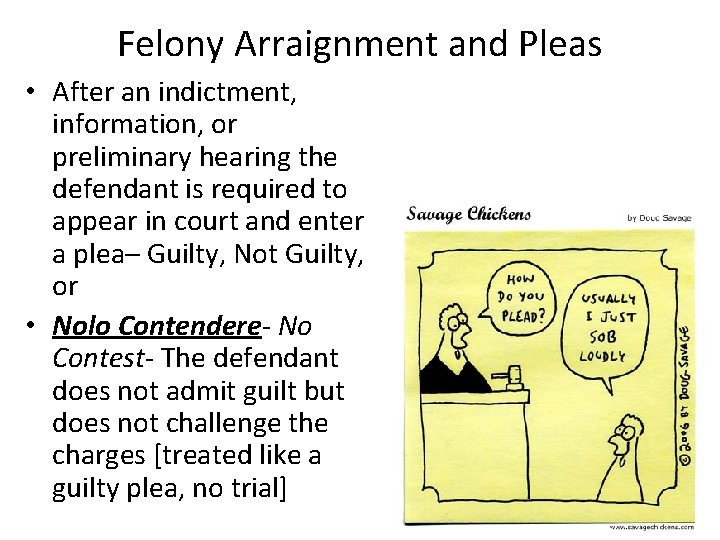Felony Arraignment and Pleas • After an indictment, information, or preliminary hearing the defendant