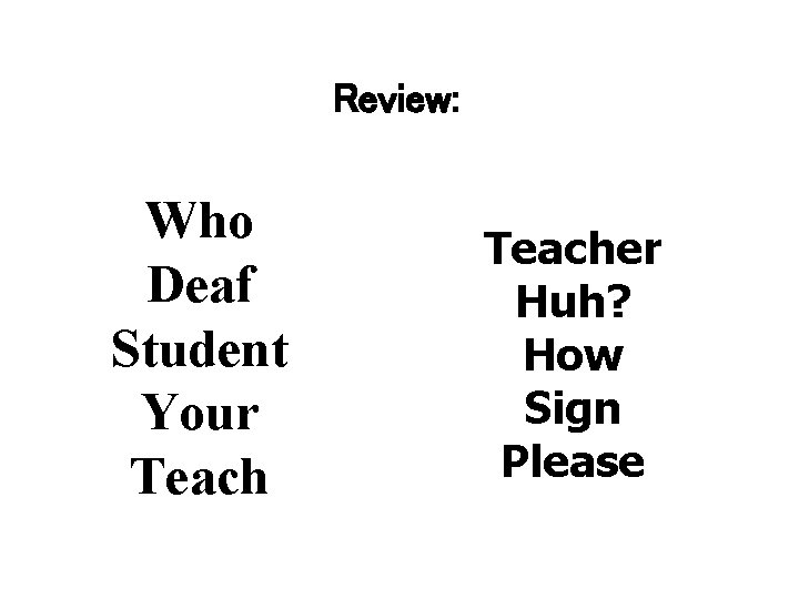 Review: Who Deaf Student Your Teacher Huh? How Sign Please 