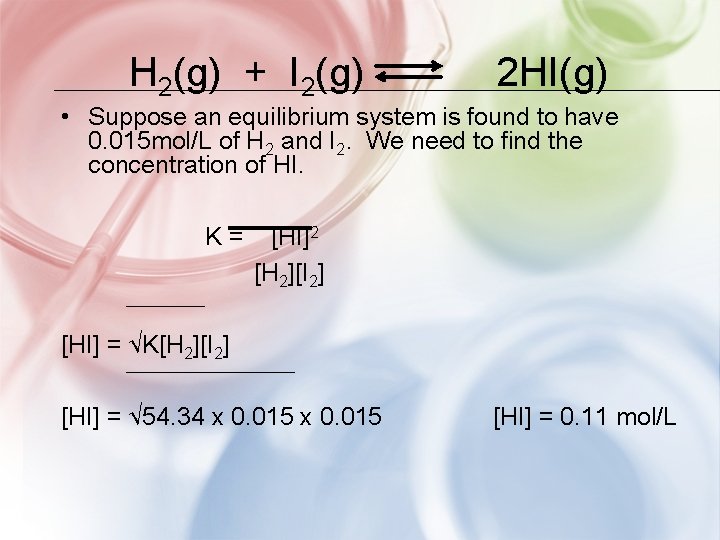 H 2(g) + I 2(g) 2 HI(g) • Suppose an equilibrium system is found
