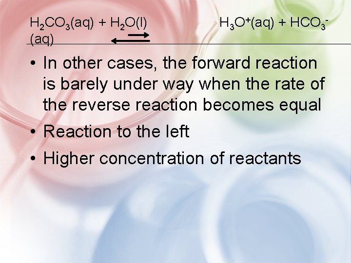 H 2 CO 3(aq) + H 2 O(l) (aq) H 3 O+(aq) + HCO