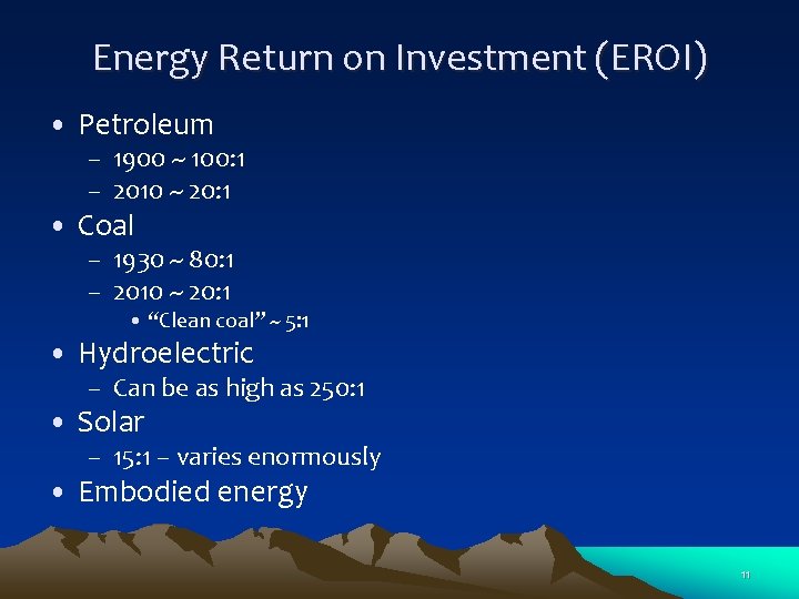 Energy Return on Investment (EROI) • Petroleum – 1900 ~ 100: 1 – 2010