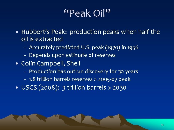 “Peak Oil” • Hubbert’s Peak: production peaks when half the oil is extracted –
