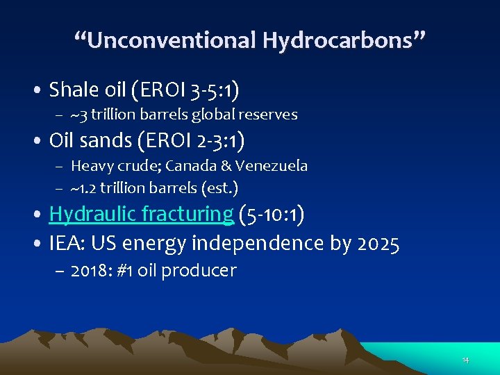 “Unconventional Hydrocarbons” • Shale oil (EROI 3 -5: 1) – ~3 trillion barrels global