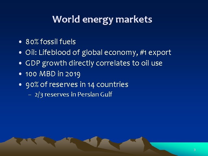 World energy markets • 80% fossil fuels • Oil: Lifeblood of global economy, #1