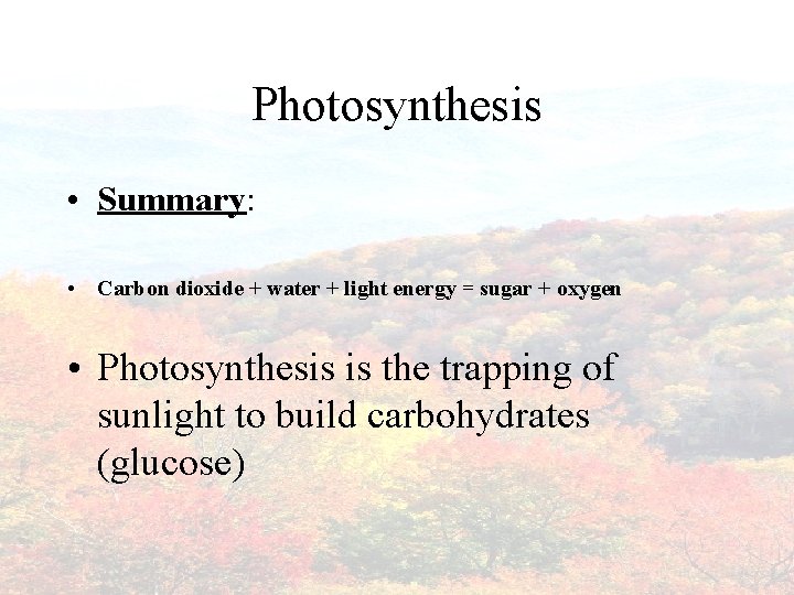 Photosynthesis • Summary: • Carbon dioxide + water + light energy = sugar +