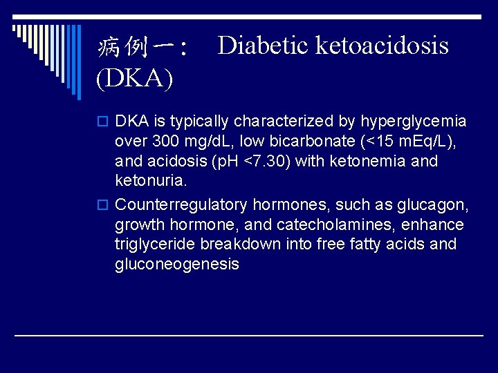 病例一: Diabetic ketoacidosis (DKA) o DKA is typically characterized by hyperglycemia over 300 mg/d.
