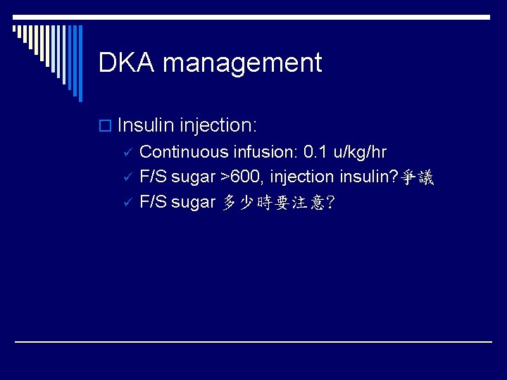 DKA management o Insulin injection: ü ü ü Continuous infusion: 0. 1 u/kg/hr F/S