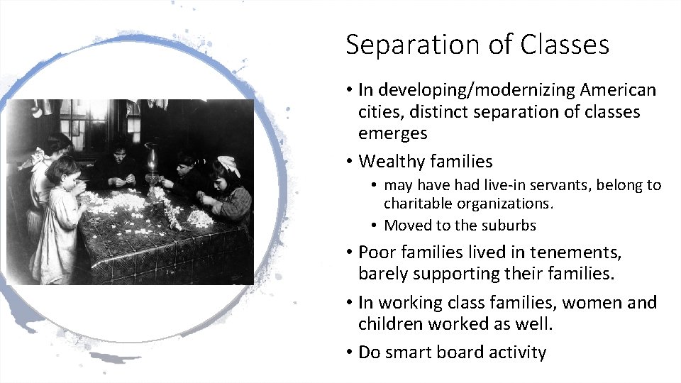 Separation of Classes • In developing/modernizing American cities, distinct separation of classes emerges •