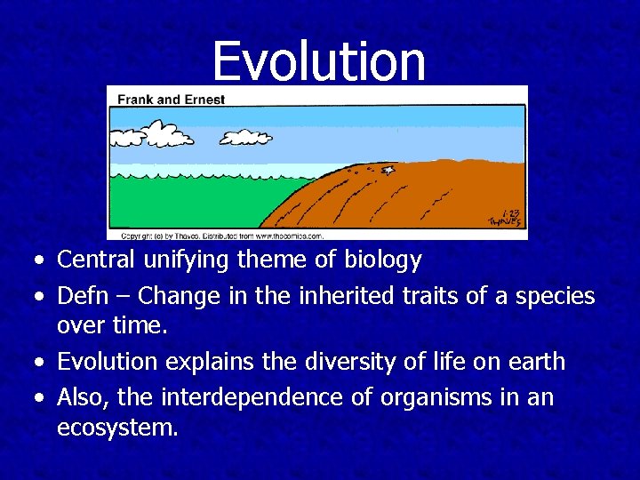 Evolution • Central unifying theme of biology • Defn – Change in the inherited