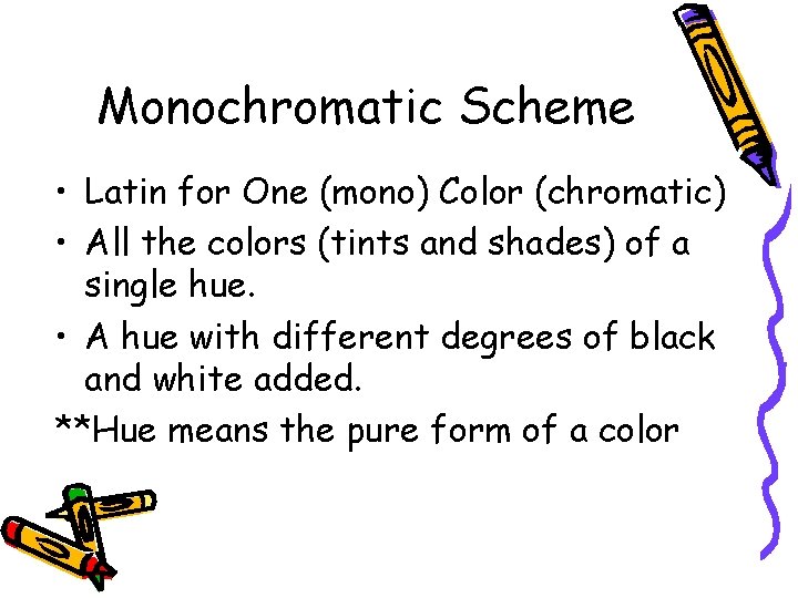Monochromatic Scheme • Latin for One (mono) Color (chromatic) • All the colors (tints Monochromatic Scheme • Latin for One (mono) Color (chromatic) • All the colors (tints