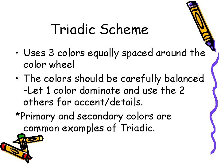 Triadic Scheme • Uses 3 colors equally spaced around the color wheel • The Triadic Scheme • Uses 3 colors equally spaced around the color wheel • The