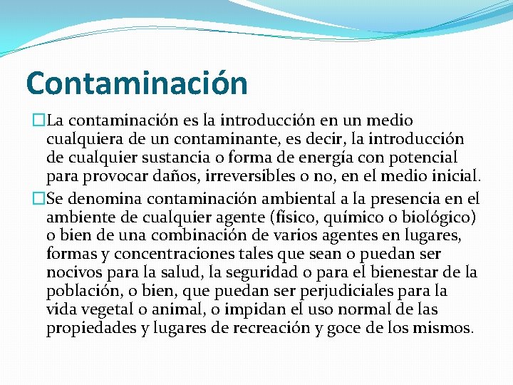 Contaminación �La contaminación es la introducción en un medio cualquiera de un contaminante, es