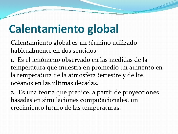 Calentamiento global es un término utilizado habitualmente en dos sentidos: 1. Es el fenómeno