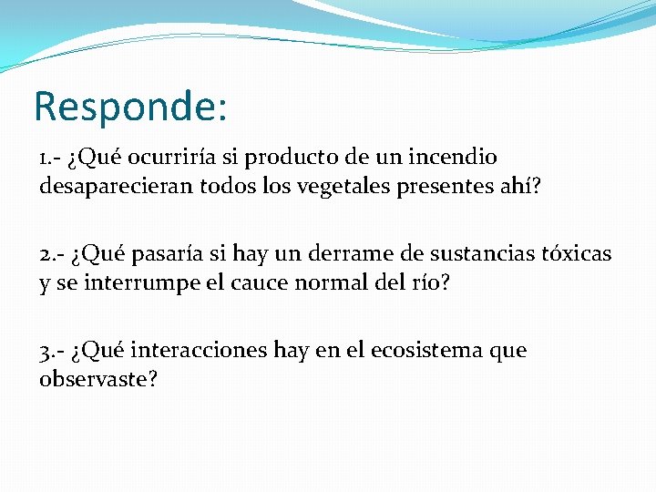 Responde: 1. - ¿Qué ocurriría si producto de un incendio desaparecieran todos los vegetales