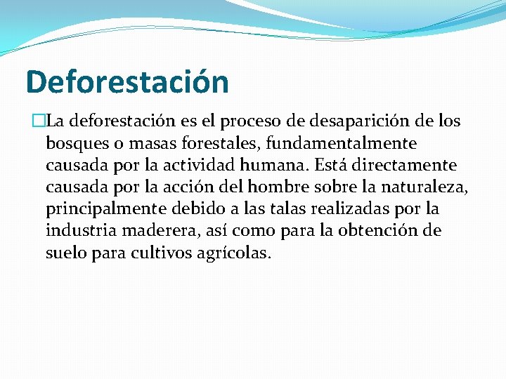 Deforestación �La deforestación es el proceso de desaparición de los bosques o masas forestales,