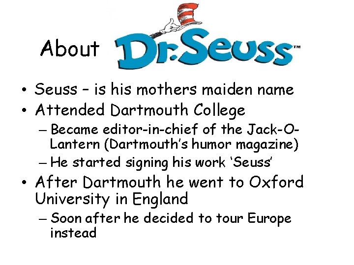 About • Seuss – is his mothers maiden name • Attended Dartmouth College –