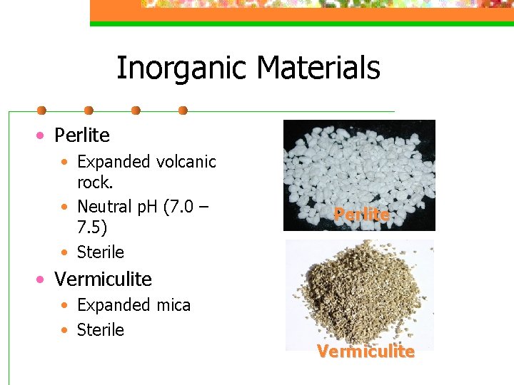 Inorganic Materials • Perlite • Expanded volcanic rock. • Neutral p. H (7. 0