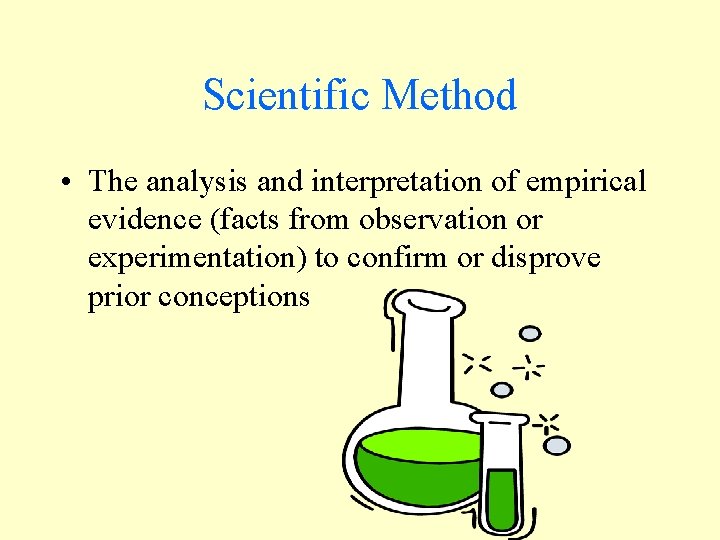 Scientific Method • The analysis and interpretation of empirical evidence (facts from observation or