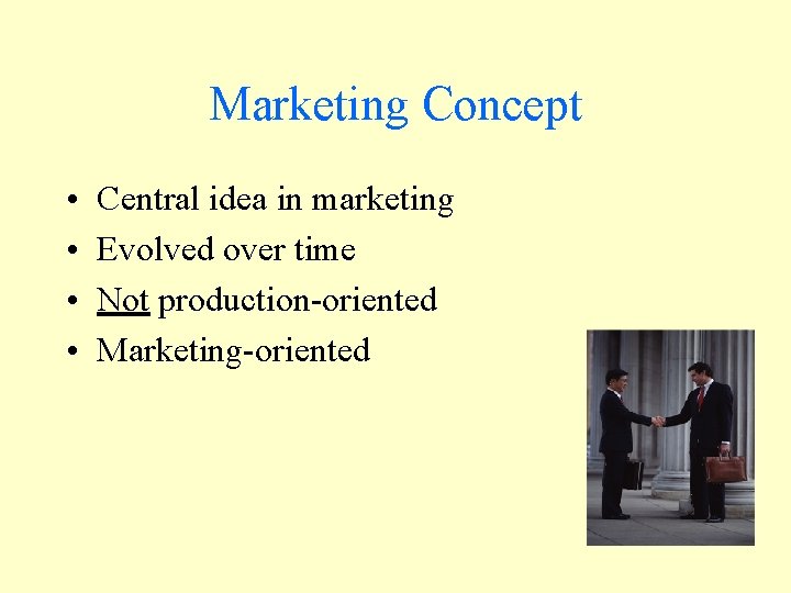 Marketing Concept • • Central idea in marketing Evolved over time Not production-oriented Marketing-oriented