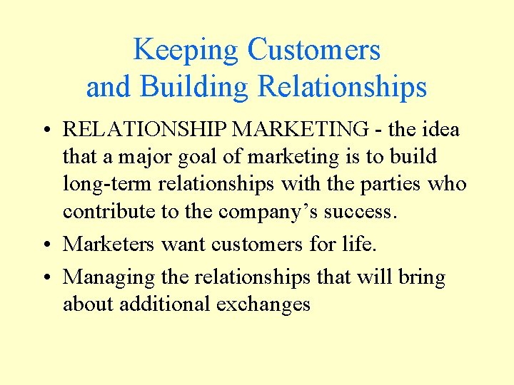 Keeping Customers and Building Relationships • RELATIONSHIP MARKETING - the idea that a major