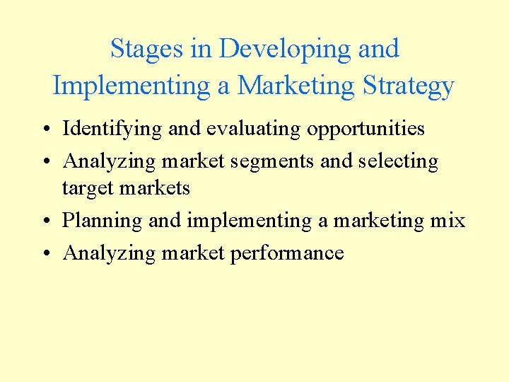 Stages in Developing and Implementing a Marketing Strategy • Identifying and evaluating opportunities •