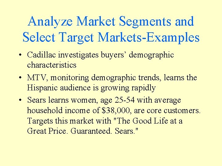 Analyze Market Segments and Select Target Markets-Examples • Cadillac investigates buyers’ demographic characteristics •