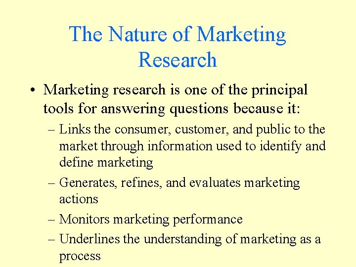 The Nature of Marketing Research • Marketing research is one of the principal tools