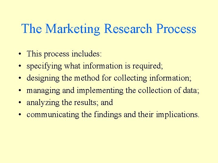 The Marketing Research Process • • • This process includes: specifying what information is