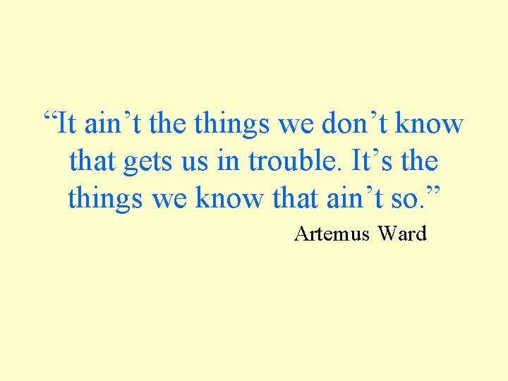 “It ain’t the things we don’t know that gets us in trouble. It’s the